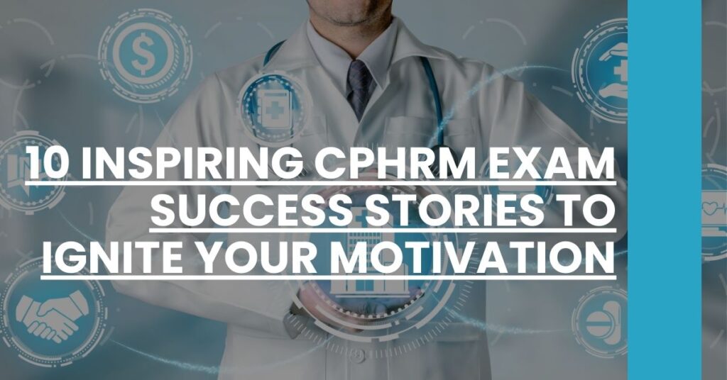 10 Inspiring CPHRM Exam Success Stories to Ignite Your Motivation Feature Image