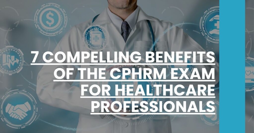 7 Compelling Benefits of the CPHRM Exam for Healthcare Professionals Feature Image