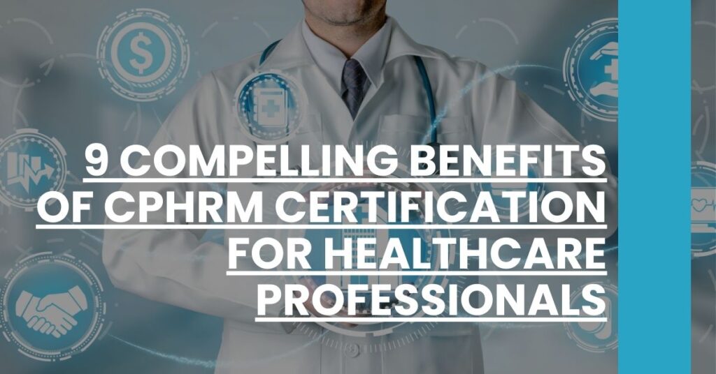 9 Compelling Benefits of CPHRM Certification for Healthcare Professionals Feature Image