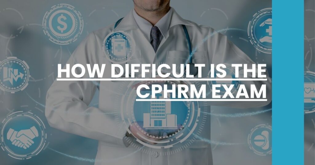 How Difficult is the CPHRM Exam Feature Image